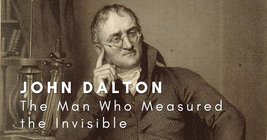 John Dalton: The Man Who Measured the Invisible