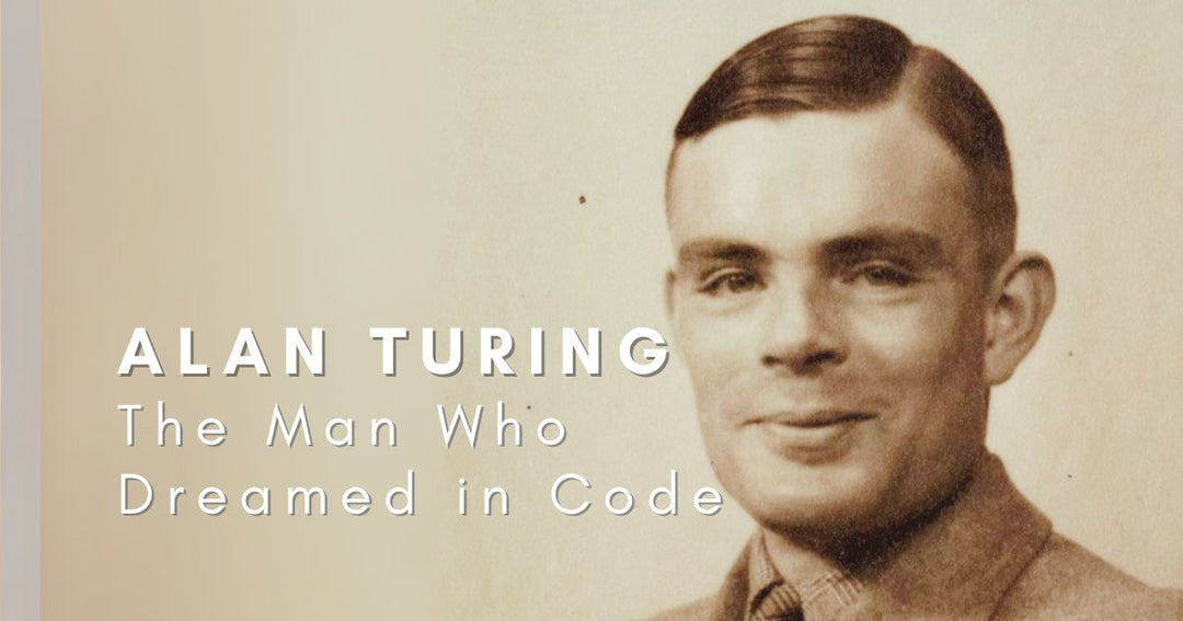 Alan Turing: The Man Who Dreamed in Code